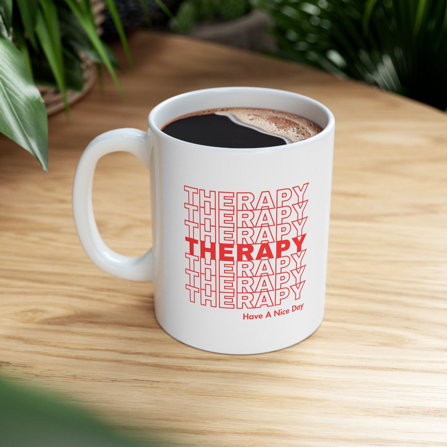 Therapy Have A Nice Day - White Ceramic Mug