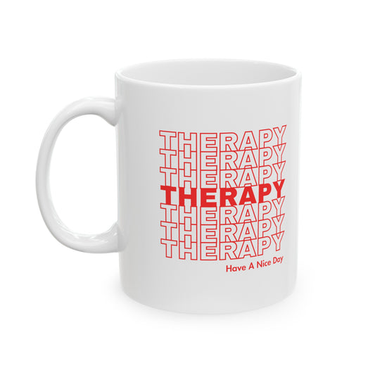 Therapy Have A Nice Day - White Ceramic Mug